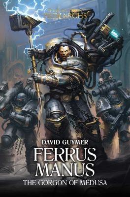 Primarchs 7: Ferrus Manus - The Gorgon of Medusa