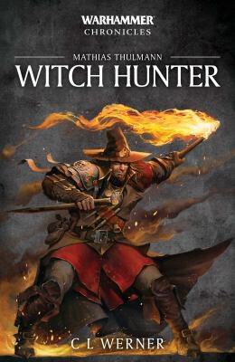 Warhammer Chronicles: Witch Hunter - The Mathias Thulmann Trilogy (Omnibus)