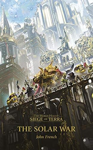 Horus Heresy: The Siege of Terra - The Solar War Book 1