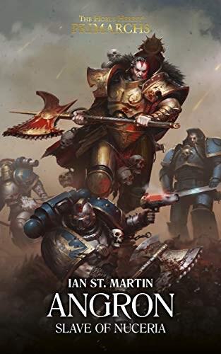 Horus Heresy: Primarchs 11 - Angron Slave of Nuceria
