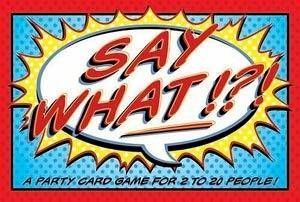 Say What!?!