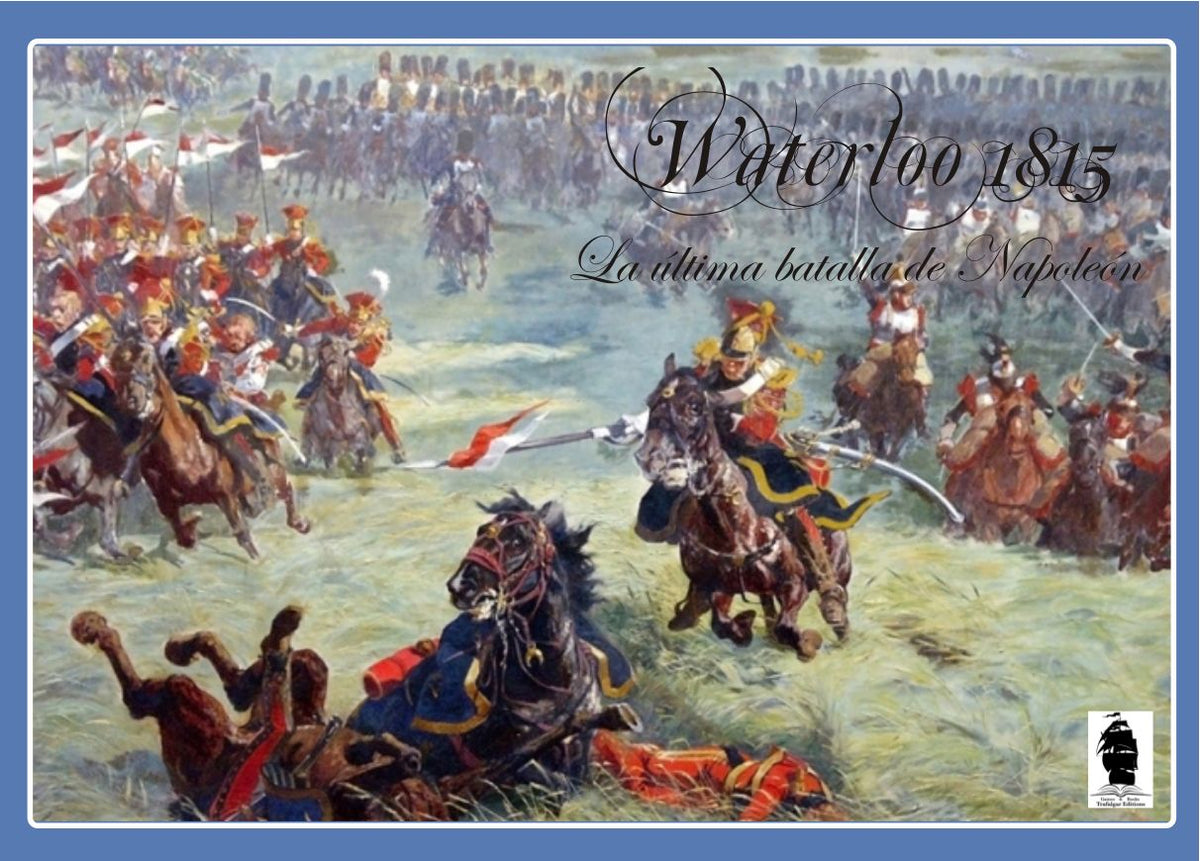 Waterloo 1815: la última batalla de Napoleón
