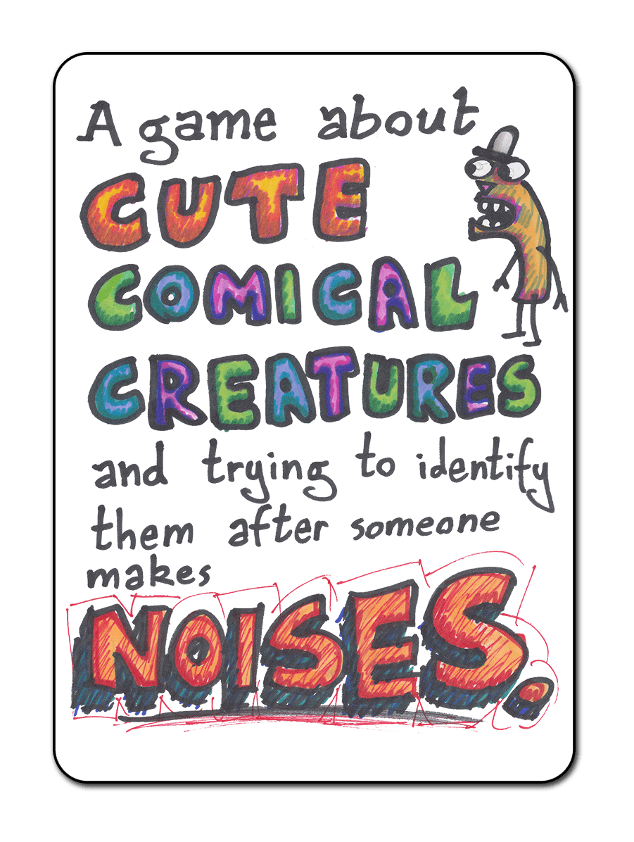 A game about Cute Comical Creatures and trying to identify them after someone makes noises.