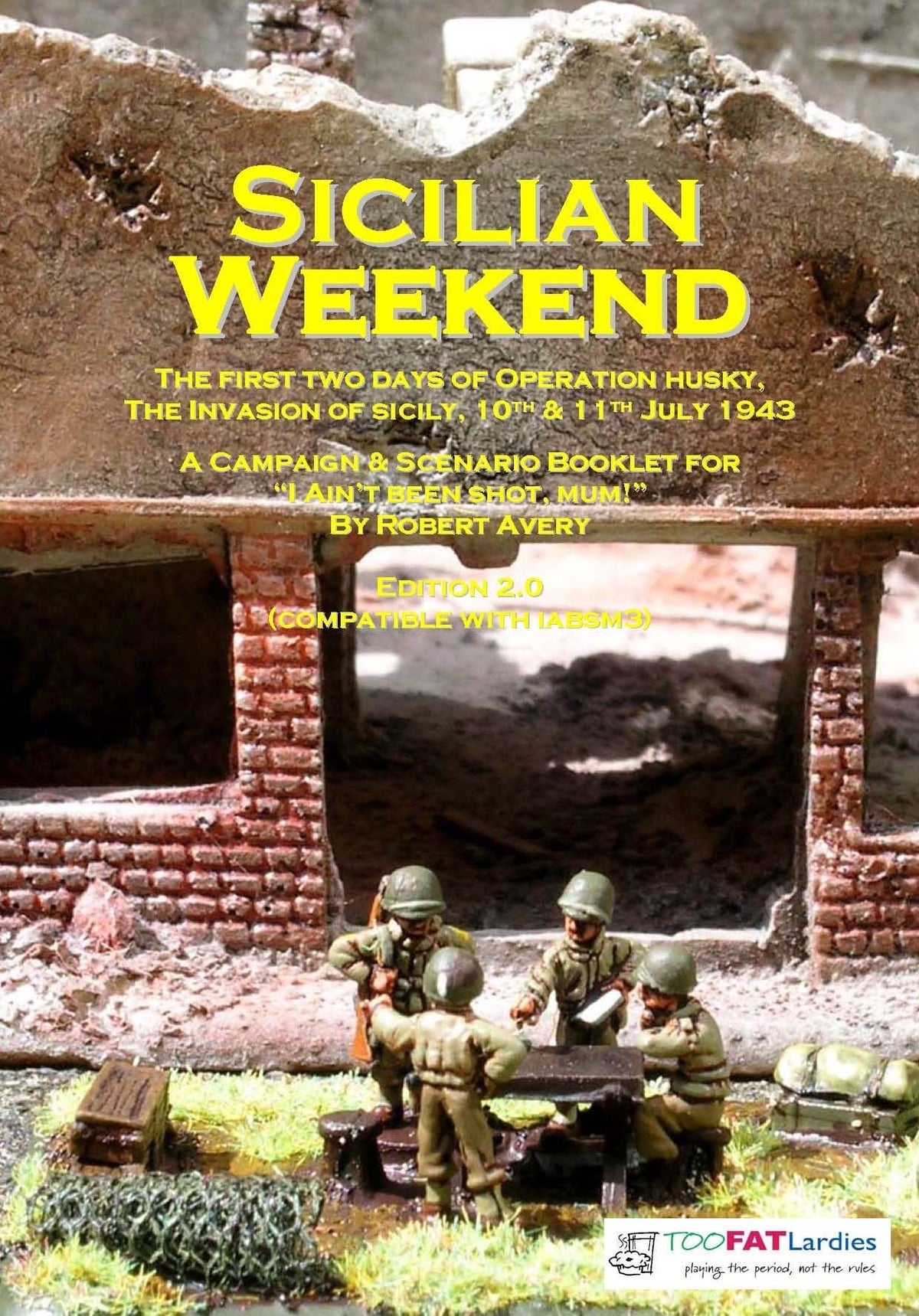 Sicilian Weekend: The First Two Days of Operation Husky, The Invasion of Sicily – 10th & 11th July 1943: A Campaign & Scenario Booklet for I Ain't Been Shot, Mum!